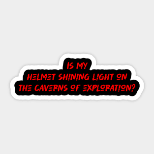 Is my helmet shining light on the caverns of exploration - Caving Lover Sticker